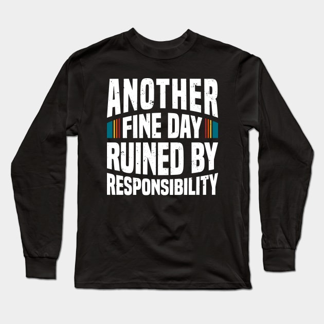 Another Fine Day Ruined by Responsibility - White Long Sleeve T-Shirt by Mandegraph